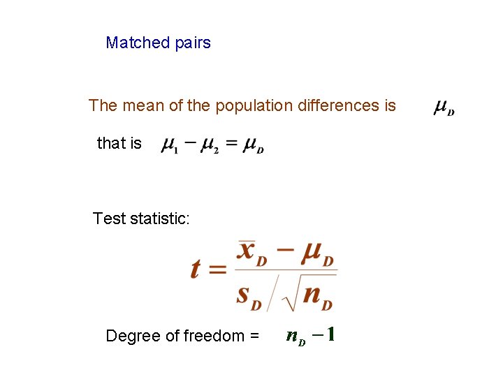 Matched pairs The mean of the population differences is that is Test statistic: Degree