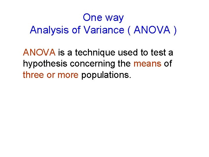 One way Analysis of Variance ( ANOVA ) ANOVA is a technique used to
