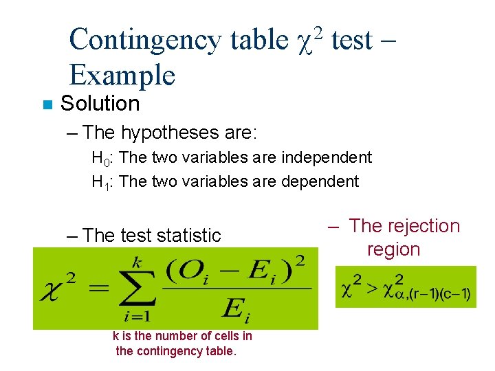 Contingency table c 2 test – Example n Solution – The hypotheses are: H