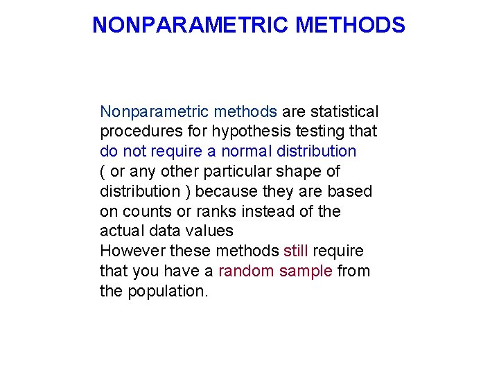 NONPARAMETRIC METHODS Nonparametric methods are statistical procedures for hypothesis testing that do not require