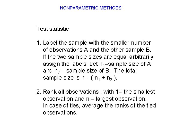 NONPARAMETRIC METHODS Test statistic 1. Label the sample with the smaller number of observations