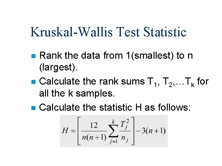 Kruskal-Wallis Test Statistic n n n Rank the data from 1(smallest) to n (largest).