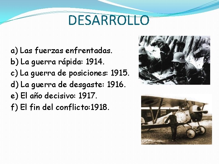 DESARROLLO a) Las fuerzas enfrentadas. b) La guerra rápida: 1914. c) La guerra de