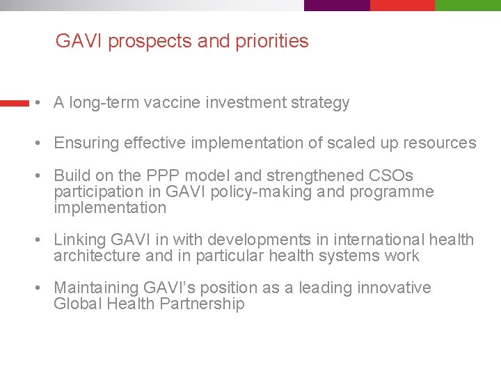 GAVI prospects and priorities • A long-term vaccine investment strategy • Ensuring effective implementation