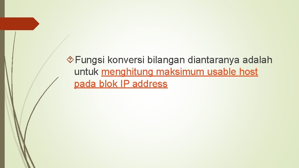  Fungsi konversi bilangan diantaranya adalah untuk menghitung maksimum usable host pada blok IP