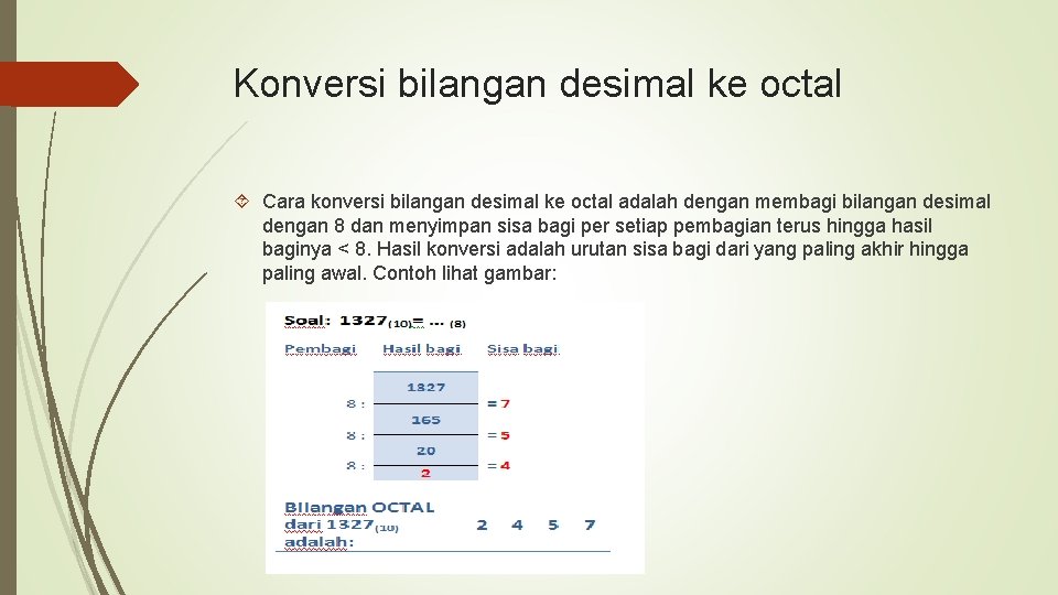 Konversi bilangan desimal ke octal Cara konversi bilangan desimal ke octal adalah dengan membagi