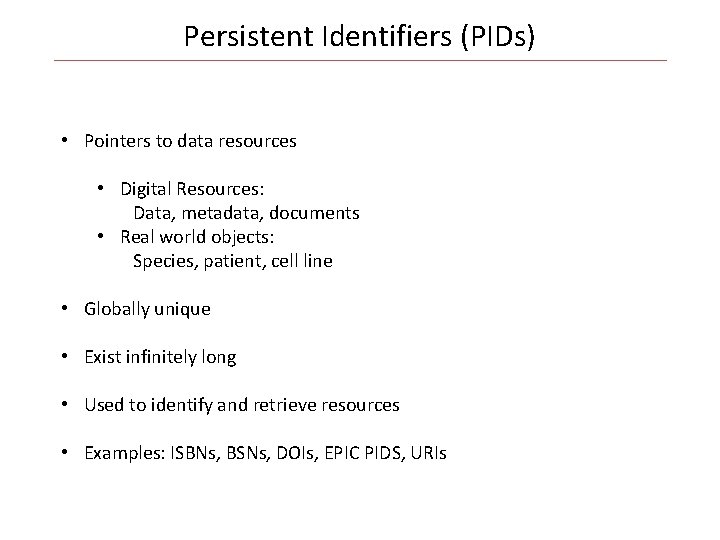 Persistent Identifiers (PIDs) • Pointers to data resources • Digital Resources: Data, metadata, documents