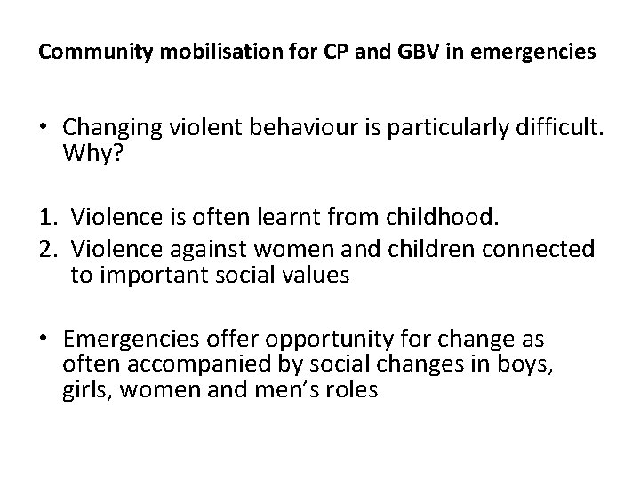 Community mobilisation for CP and GBV in emergencies • Changing violent behaviour is particularly