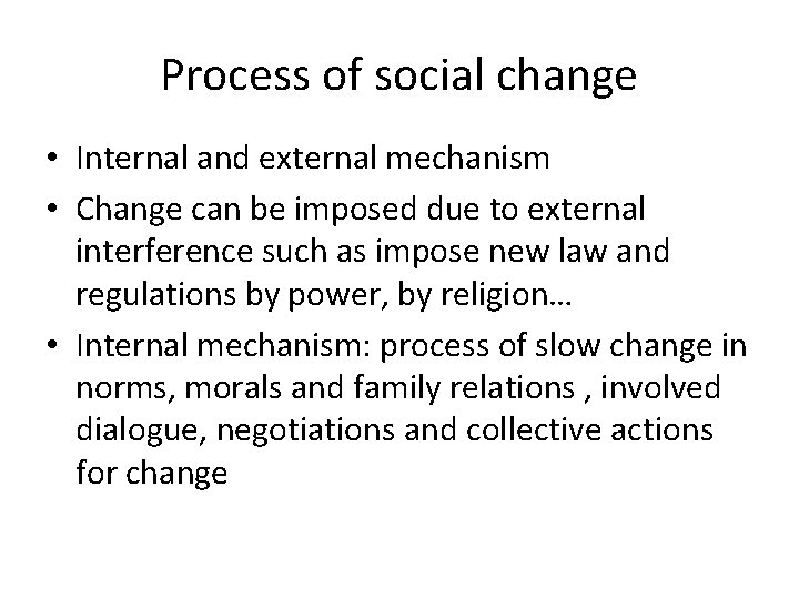 Process of social change • Internal and external mechanism • Change can be imposed