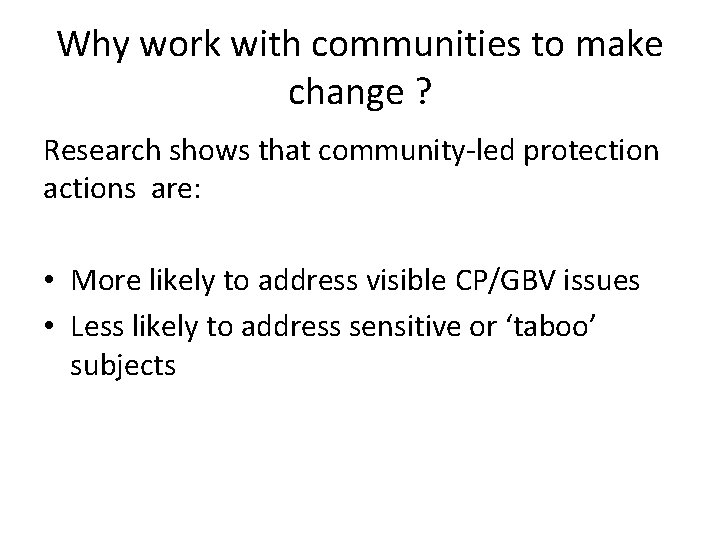 Why work with communities to make change ? Research shows that community-led protection actions