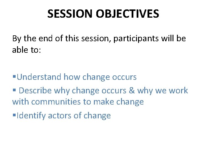SESSION OBJECTIVES By the end of this session, participants will be able to: §Understand