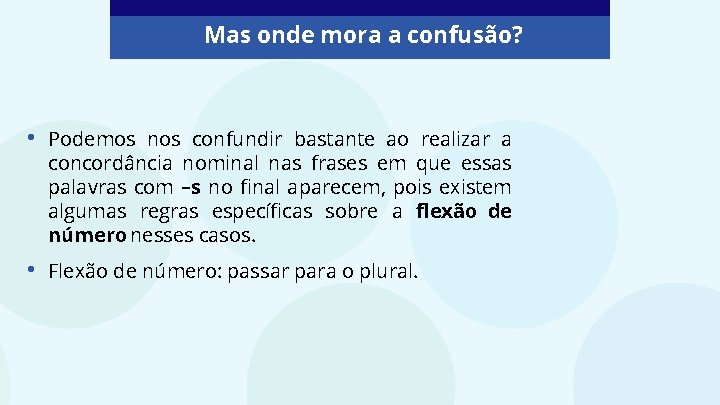 Mas onde mora a confusão? • Podemos nos confundir bastante ao realizar a concordância