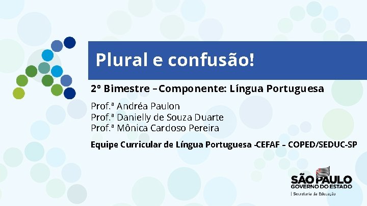 Plural e confusão! 2º Bimestre – Componente: Língua Portuguesa Prof. ª Andréa Paulon Prof.