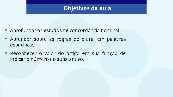 Objetivos da aula • • Aprofundar os estudos de concordância nominal. • Reconhecer o