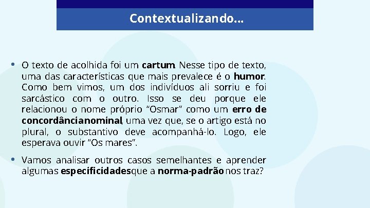 Contextualizando. . . • O texto de acolhida foi um cartum. Nesse tipo de