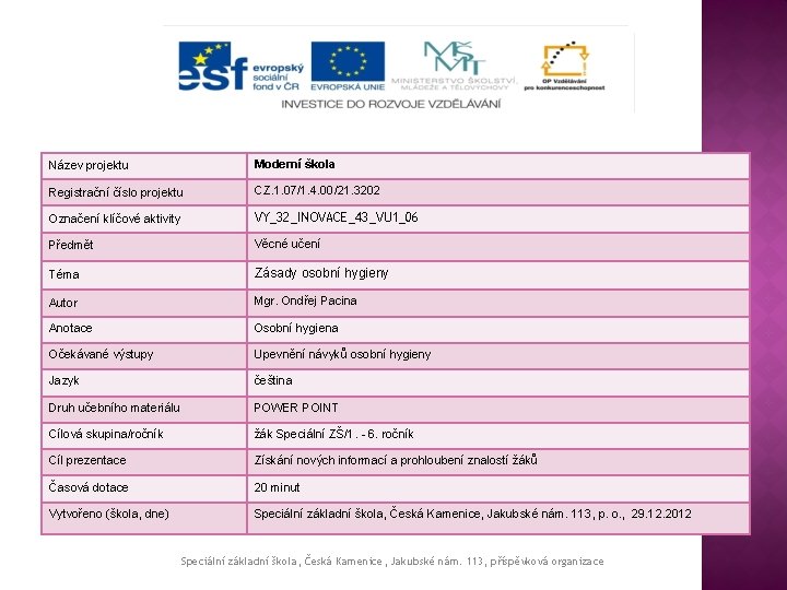 Název projektu Moderní škola Registrační číslo projektu CZ. 1. 07/1. 4. 00/21. 3202 Označení