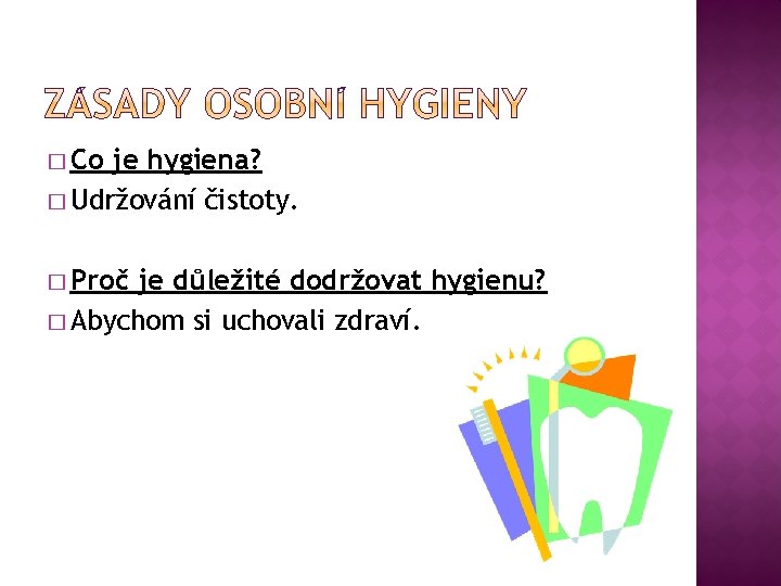 � Co je hygiena? � Udržování čistoty. � Proč je důležité dodržovat hygienu? �