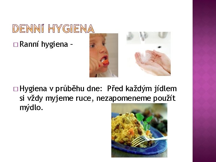 � Ranní hygiena – � Hygiena v průběhu dne: Před každým jídlem si vždy
