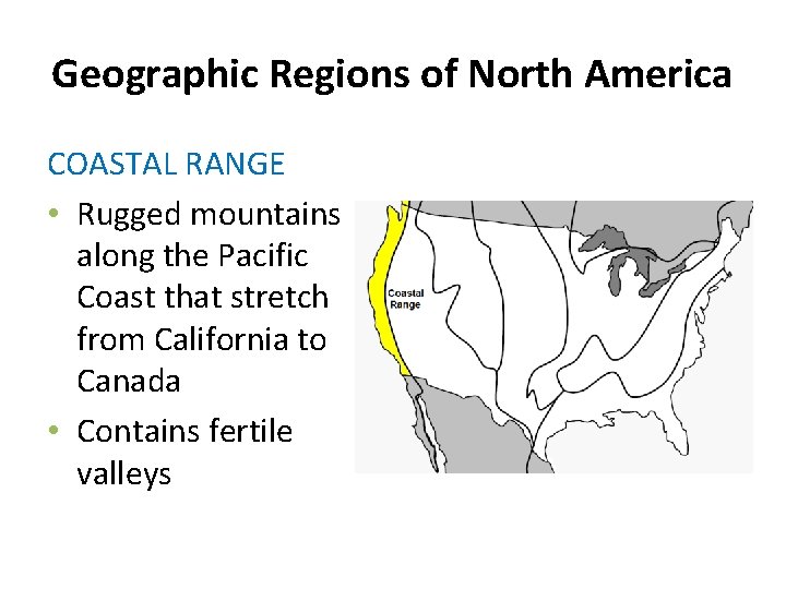 Geographic Regions of North America COASTAL RANGE • Rugged mountains along the Pacific Coast