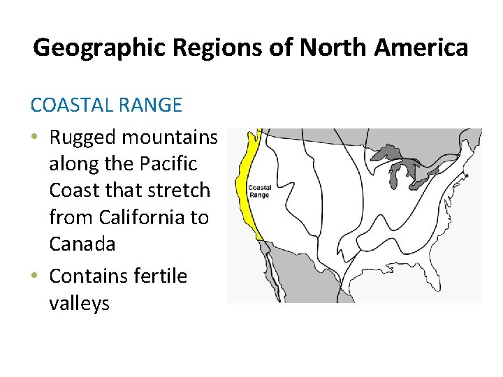 Geographic Regions of North America COASTAL RANGE • Rugged mountains along the Pacific Coast Geographic Regions of North America COASTAL RANGE • Rugged mountains along the Pacific Coast
