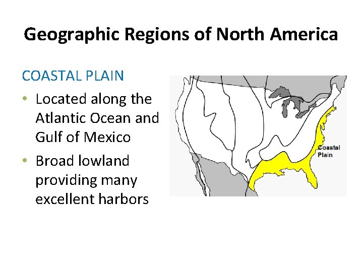 Geographic Regions of North America COASTAL PLAIN • Located along the Atlantic Ocean and