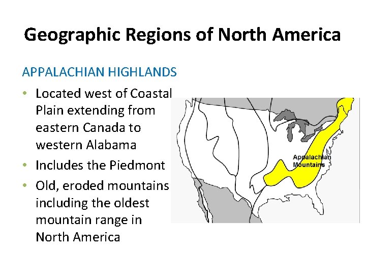 Geographic Regions of North America APPALACHIAN HIGHLANDS • Located west of Coastal Plain extending