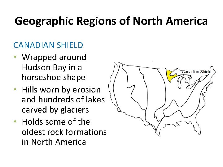 Geographic Regions of North America CANADIAN SHIELD • Wrapped around Hudson Bay in a