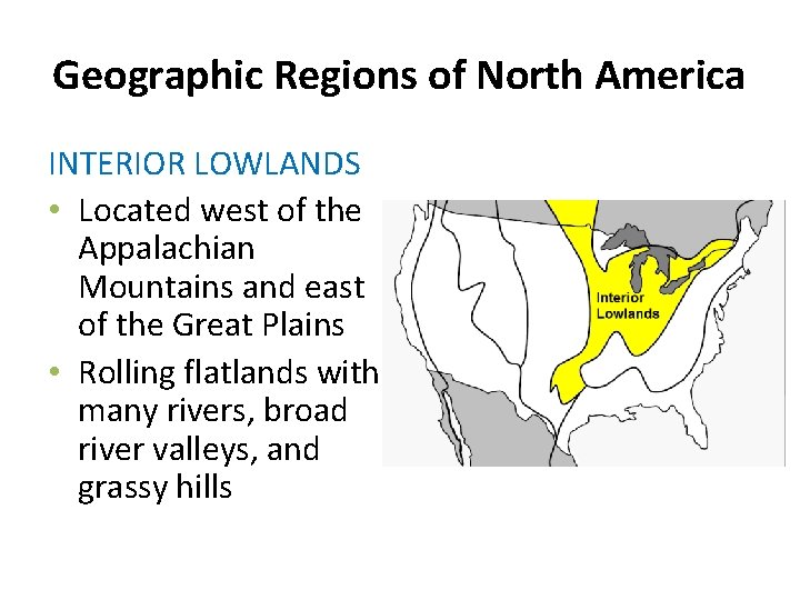 Geographic Regions of North America INTERIOR LOWLANDS • Located west of the Appalachian Mountains