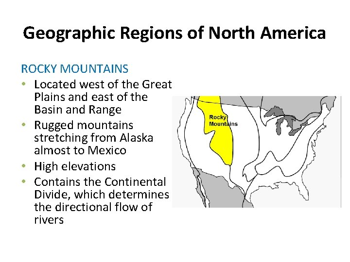 Geographic Regions of North America ROCKY MOUNTAINS • Located west of the Great Plains