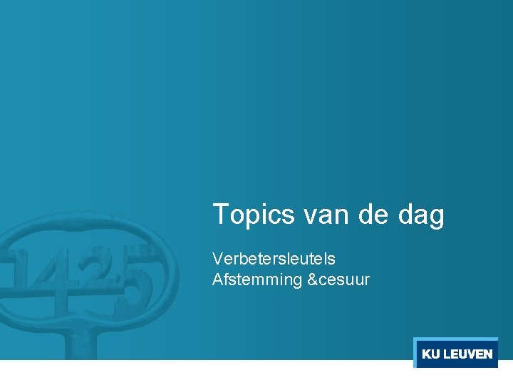 Topics van de dag Verbetersleutels Afstemming &cesuur 