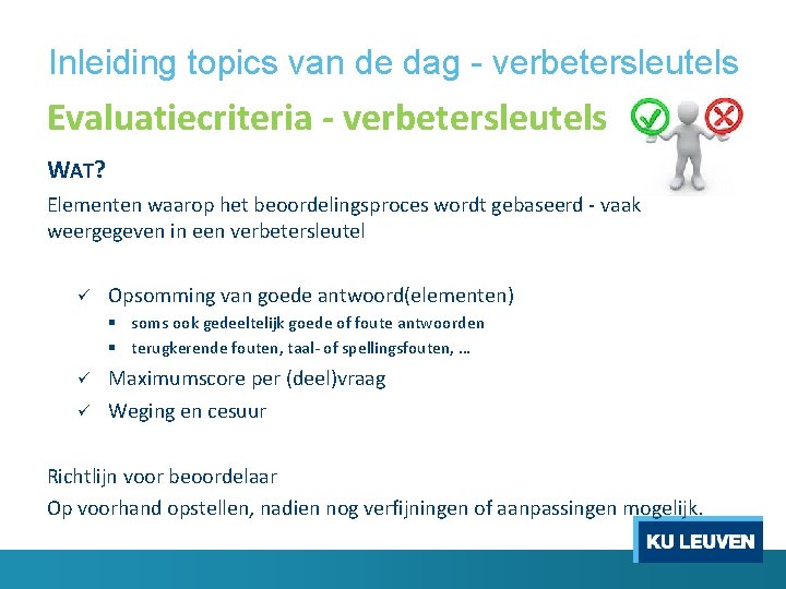 Inleiding topics van de dag - verbetersleutels Evaluatiecriteria - verbetersleutels WAT? Elementen waarop het