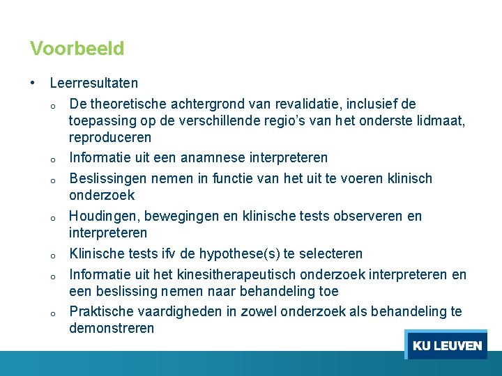 Voorbeeld • Leerresultaten o o o o De theoretische achtergrond van revalidatie, inclusief de