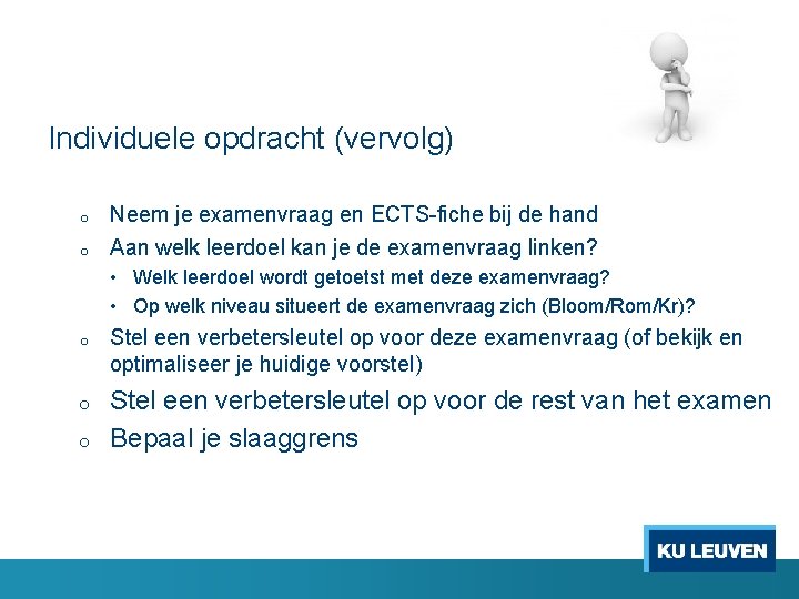 Individuele opdracht (vervolg) o o Neem je examenvraag en ECTS-fiche bij de hand Aan