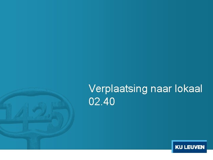 Verplaatsing naar lokaal 02. 40 