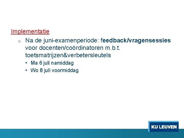 Implementatie o Na de juni-examenperiode: feedback/vragensessies voor docenten/coördinatoren m. b. t. toetsmatrijzen&verbetersleutels • Ma