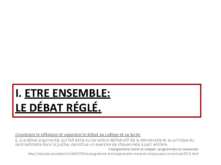 I. ETRE ENSEMBLE: LE DÉBAT RÉGLÉ. Construire la réflexion et organiser le débat au