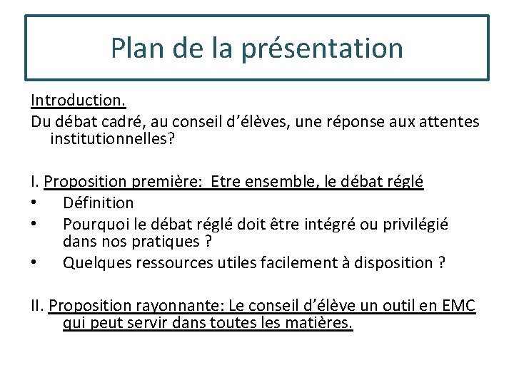 Plan de la présentation Introduction. Du débat cadré, au conseil d’élèves, une réponse aux