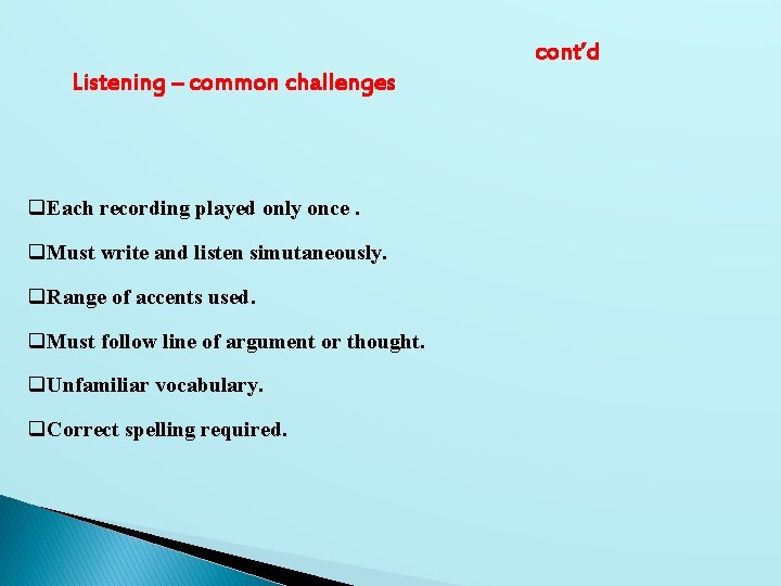 cont’d Listening – common challenges q. Each recording played only once. q. Must write