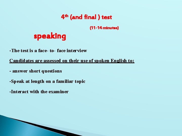 4 th (and final ) test (11 -14 minutes) speaking -The test is a