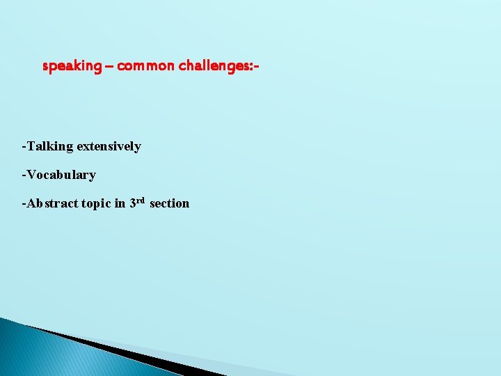 speaking – common challenges: - -Talking extensively -Vocabulary -Abstract topic in 3 rd section