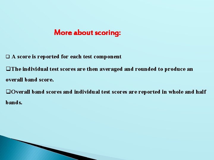 More about scoring: q A score is reported for each test component q. The