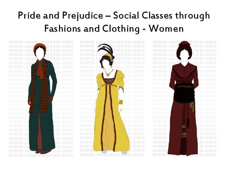 Pride and Prejudice – Social Classes through Fashions and Clothing - Women 