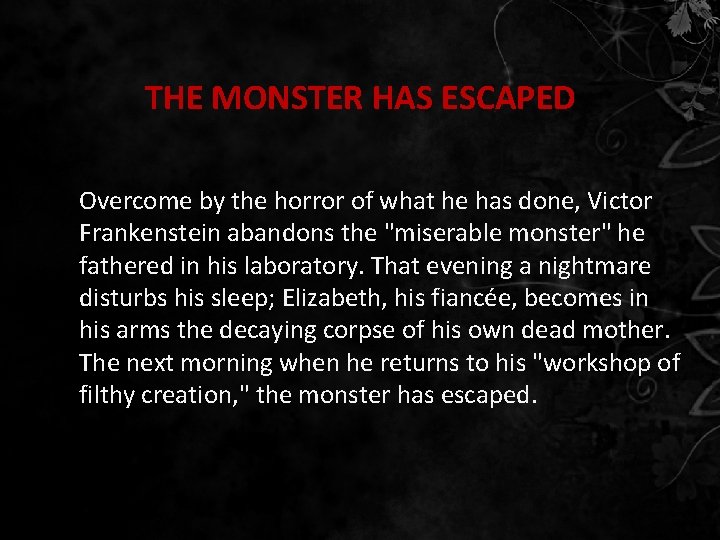 THE MONSTER HAS ESCAPED Overcome by the horror of what he has done, Victor