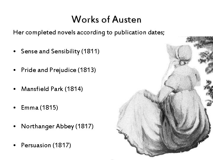 Works of Austen Her completed novels according to publication dates; • Sense and Sensibility