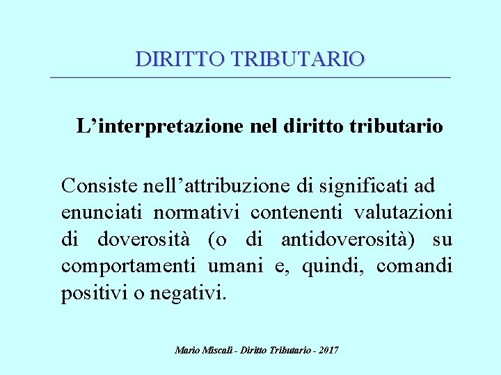 DIRITTO TRIBUTARIO ________________________________________________________________________ L’interpretazione nel diritto tributario Consiste nell’attribuzione di significati ad enunciati normativi