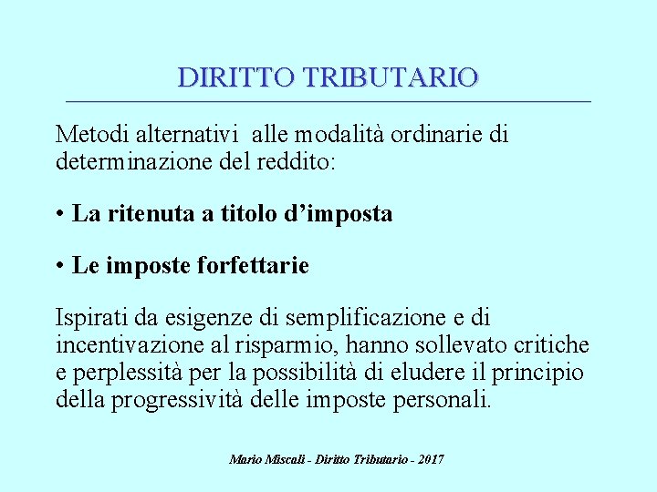 DIRITTO TRIBUTARIO ________________________________________________________________________ Metodi alternativi alle modalità ordinarie di determinazione del reddito: • La