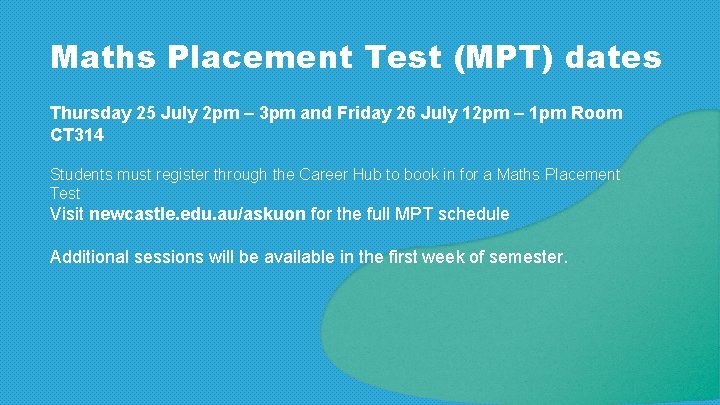 Maths Placement Test (MPT) dates Thursday 25 July 2 pm – 3 pm and