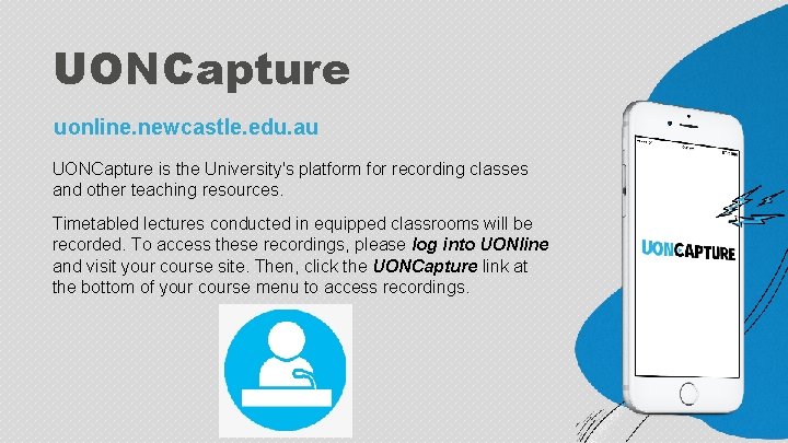 UONCapture uonline. newcastle. edu. au UONCapture is the University's platform for recording classes and