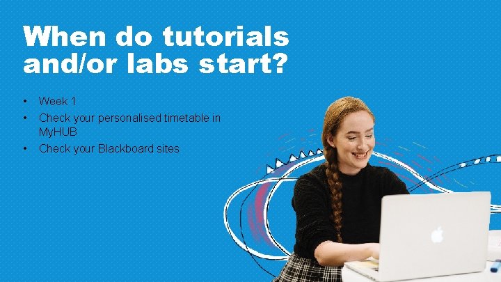 When do tutorials and/or labs start? • • Week 1 • Check your Blackboard