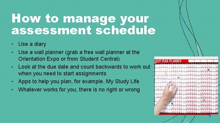 How to manage your assessment schedule • Use a diary • Use a wall